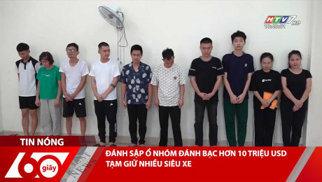 ĐÁNH SẬP Ổ NHÓM ĐÁNH BẠC HƠN 10 TRIỆU USD TẠM GIỮ NHIỀU SIÊU XE