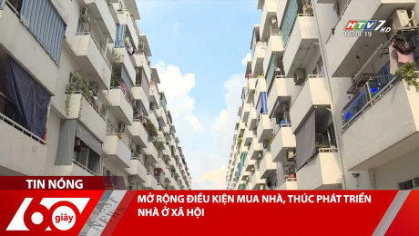 MỞ RỘNG ĐIỀU KIỆN MUA NHÀ, THÚC PHÁT TRIỂN NHÀ Ở XÃ HỘI