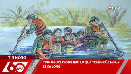 TÌNH NGƯỜI TRONG BÃO LŨ QUA TRANH CỦA HỌA SĨ LÊ SA LONG