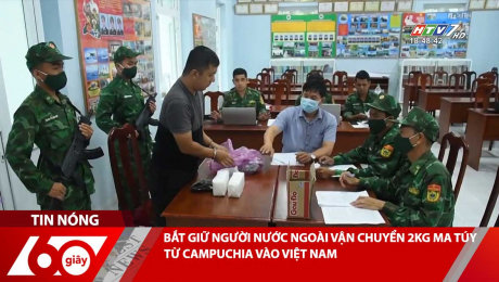 BẮT GIỮ NGƯỜI NƯỚC NGOÀI VẬN CHUYỂN 2KG MA TÚY TỪ CAMPUCHIA VÀO VIỆT NAM