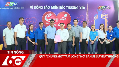 QUỸ "CHUNG MỘT TẤM LÒNG" NƠI SAN SẺ SỰ YÊU THƯƠNG