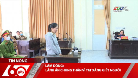 LÂM ĐỒNG: LÃNH ÁN CHUNG THÂN VÌ TẠT XĂNG GIẾT NGƯỜI