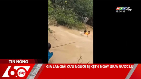 GIA LAI: GIẢI CỨU NGƯỜI BỊ KẸT 9 NGÀY GIỮA NƯỚC LŨ