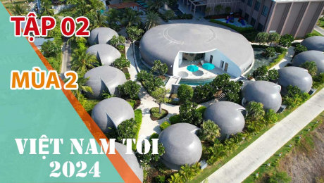 Xem Show TV SHOW Việt Nam Tôi 2024 Mùa 2 Tập 02: Cam Ranh - Thiên đường du lịch biển HD Online.