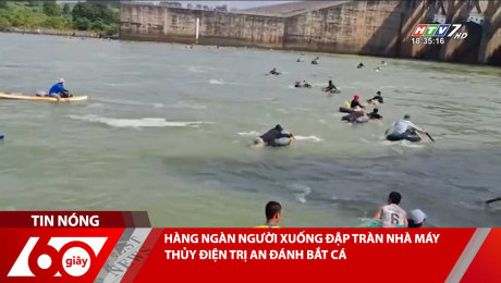 HÀNG NGÀN NGƯỜI XUỐNG ĐẬP TRÀN NHÀ MÁY THỦY ĐIỆN TRỊ AN ĐÁNH BẮT CÁ