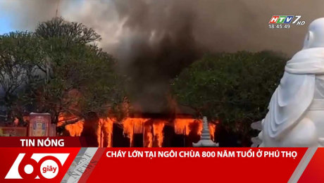 CHÁY LỚN TẠI NGÔI CHÙA 800 NĂM TUỔI Ở PHÚ THỌ