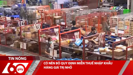 CÓ NÊN BỎ QUY ĐỊNH MIỄN THUẾ NHẬP KHẨU HÀNG GIÁ TRỊ NHỎ