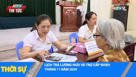 LỊCH TRẢ LƯƠNG HƯU VÀ TRỢ CẤP BHXH THÁNG 11 NĂM 2024