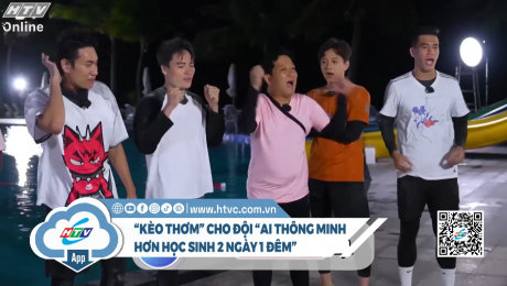  “Kèo mềm” cho đội “ai thông minh hơn học sinh 2 ngày 1 đêm”