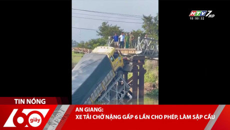 AN GIANG: XE TẠI CHỞ NẶNG GẤP 6 LẦN CHO PHÉP, LÀM SẬP CẦU