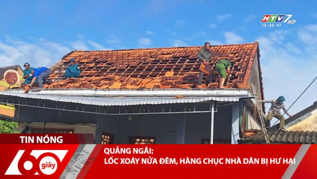 QUẢNG NGÃI: LỐC XOÁY NỬA ĐÊM, HÀNG CHỤC NHÀ DÂN BỊ HƯ HẠI