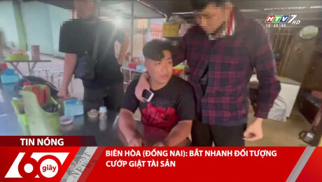 BIÊN HÒA (ĐỒNG NAI): BẮT NHANH ĐỐI TƯỢNG CƯỚP GIẬT TÀI SẢN