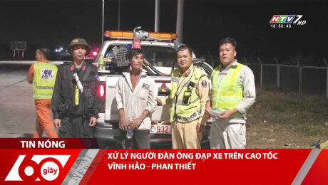 XỬ LÝ NGƯỜI ĐÀN ÔNG ĐẠP XE TRÊN CAO TỐC VĨNH HẢO - PHAN THIẾT