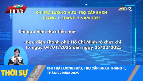 CHI TRẢ LƯƠNG HƯU, TRỢ CẤP BHXH THÁNG 1, THÁNG 2 NĂM 2025