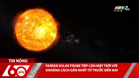 PARKER SOLAR PROBE TIẾP CẬN MẶT TRỜI VỚI KHOẢNG CÁCH GẦN NHẤT TỪ TRƯỚC ĐẾN NAY