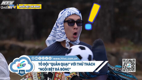 Tổ Đội “quằn quại" với thử thách ngồi bệt đá bóng