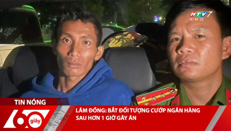 LÂM ĐỒNG: BẮT ĐỐI TƯỢNG CƯỚP NGÂN HÀNG SAU HƠN 1 GIỜ GÂY ÁN