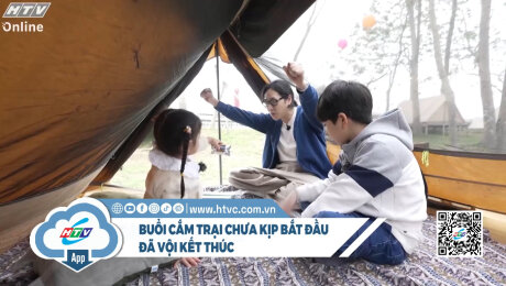 Buổi cắm trại chưa kịp bắt đầu đã vội kết thúc