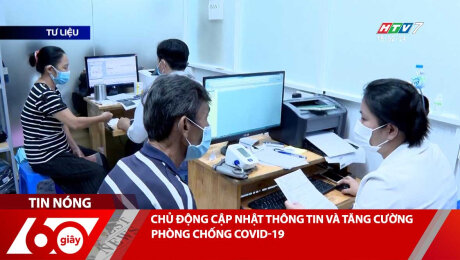 CHỦ ĐỘNG CẬP NHẬT THÔNG TIN VÀ TĂNG CƯỜNG PHÒNG CHỐNG COVID-19