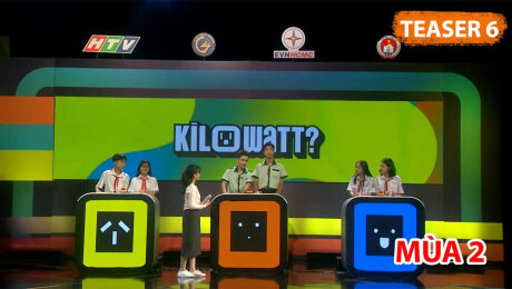 Teaser Kilowatt? - Học sinh chung tay sử dụng điện an toàn, tiết kiệm - Tập 06 Mùa 2