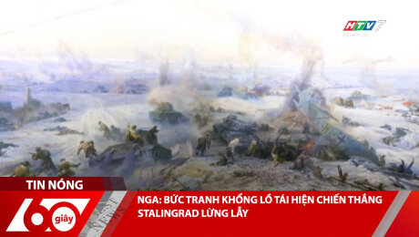 NGA: BỨC TRANH KHỔNG LỒ TÁI HIỆN CHIẾN THẮNG STALINGRAD LỪNG LẪY