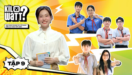KILOWATT? [MÙA 2] [FULL] - HỌC SINH CHUNG TAY SỬ DỤNG ĐIỆN AN TOÀN, TIẾT KIỆM