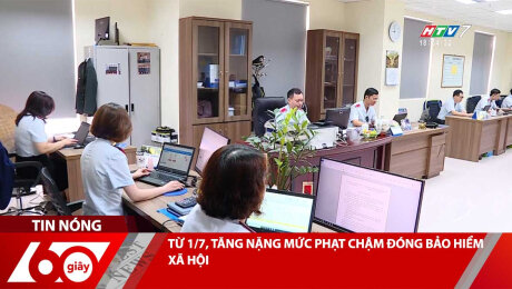 TỪ 1/7, TĂNG NẶNG MỨC PHẠT CHẬM ĐÓNG BẢO HIỂM XÃ HỘI