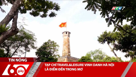 TẠP CHÍ TRAVEL&LEISURE VINH DANH HÀ NỘI LÀ ĐIỂM ĐẾN TRONG MƠ