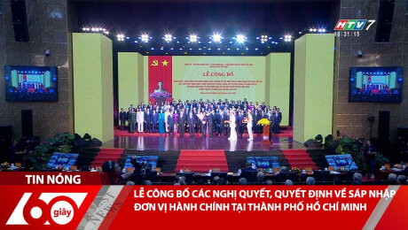 LỄ CÔNG BỐ CÁC NGHỊ QUYẾT, QUYẾT ĐỊNH VỀ SÁP NHẬP ĐƠN VỊ HÀNH CHÍNH TẠI THÀNH PHỐ HỒ CHÍ MINH