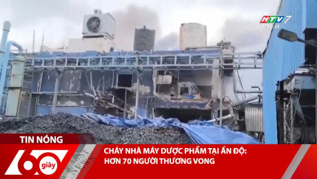 CHÁY NHÀ MÁY DƯỢC PHẨM TẠI ẤN ĐỘ: HƠN 70 NGƯỜI THƯƠNG VONG