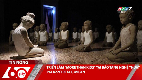 TRIỂN LÃM "MORE THAN KIDS" TẠI BẢO TÀNG NGHỆ THUẬT PALAZZO REALE, MILAN