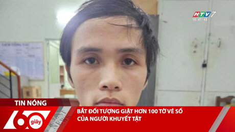 BẮT ĐỐI TƯỢNG GIẬT HƠN 100 TỜ VÉ SỐ CỦA NGƯỜI KHUYẾT TẬT
