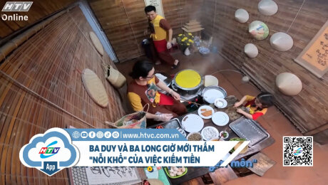 Ba Duy và ba Long giờ mới thấm nỗi khổ của việc kiếm tiền