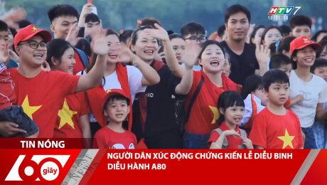 Xem Clip NGƯỜI DÂN XÚC ĐỘNG CHỨNG KIẾN LỄ DIỄU BINH DIỄU HÀNH A80 HD Online.