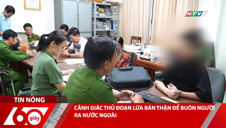 Xem Clip CẢNH GIÁC THỦ ĐOẠN LỪA BÁN THẬN ĐỂ BUÔN NGƯỜI RA NƯỚC NGOÀI HD Online.