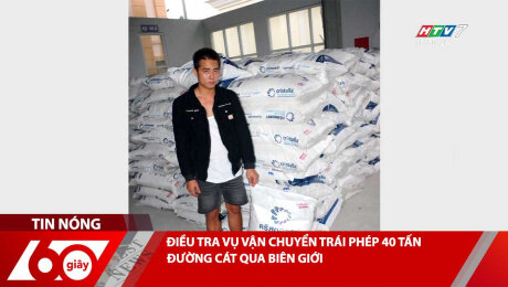 Xem Clip ĐIỀU TRA VỤ VẬN CHUYỂN TRÁI PHÉP 40 TẤN ĐƯỜNG CÁT QUA BIÊN GIỚI HD Online.