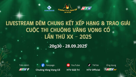 TRỰC TIẾP ĐÊM CHUNG KẾT XẾP HẠNG & TRAO GIẢI CUỘC THI CHUÔNG VÀNG VỌNG CỔ LẦN THỨ XX - 2025