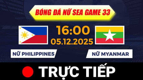 TRỰC TIẾP - SEA GAMES 33 | BÓNG ĐÁ NỮ : PHILIPPINES VS MYANMAR