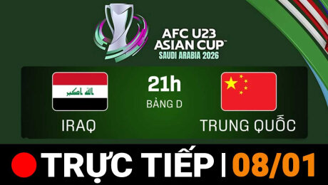 TRỰC TIẾP - Chung kết U23 châu Á 2026 | U23 Iraq - U23 Trung Quốc 