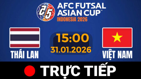 Xem TRỰC TIẾP - FUTSAL Châu Á 2026 | Thái Lan vs Việt Nam Online.
