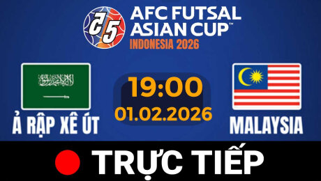TRỰC TIẾP - FUTSAL Châu Á 2026 |Ả Rập Xê Út vs Malaysia