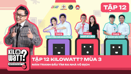 KILOWATT? [FULL] - Mùa 3 - HỌC SINH CHUNG TAY SỬ DỤNG ĐIỆN AN TOÀN, TIẾT KIỆM